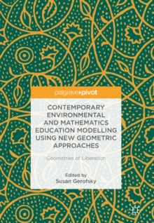 Image for Contemporary environmental and mathematics education modelling using new geometric approaches: geometries of liberation