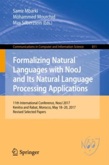 Image for Formalizing Natural Languages with NooJ and Its Natural Language Processing Applications: 11th International Conference, NooJ 2017, Kenitra and Rabat, Morocco, May 18-20, 2017, Revised Selected Papers