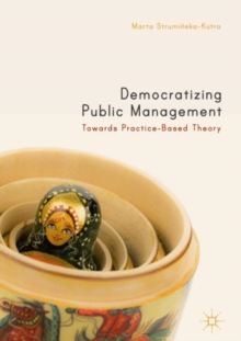 Image for Democratizing public management: towards practice-based theory