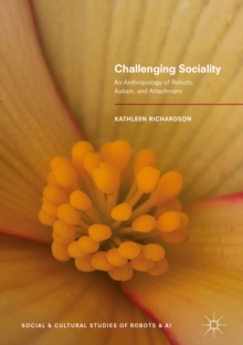 Image for Challenging sociality: an anthropology of robots, autism, and attachment