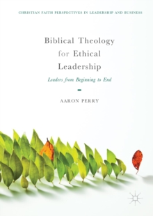 Image for Biblical theology for ethical leadership: leaders from beginning to end