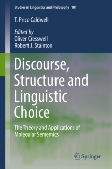 Image for Discourse, Structure and Linguistic Choice: The Theory and Applications of Molecular Sememics