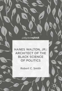 Image for Hanes Walton, Jr.: architect of the black science of politics