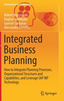 Image for Integrated Business Planning : How to Integrate Planning Processes, Organizational Structures and Capabilities, and Leverage SAP IBP Technology