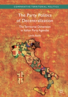 Image for The party politics of decentralization: the territorial dimension in Italian party agendas