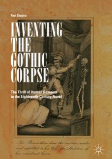 Image for Inventing the gothic corpse: the thrill of human remains in the eighteenth-century novel