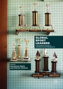 Image for Global sport leaders: a biographical analysis of international sport management