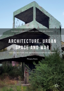 Image for Architecture, urban space and war: the destruction and reconstruction of Sarajevo