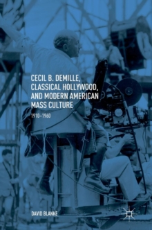Image for Cecil B. DeMille, Classical Hollywood, and Modern American Mass Culture
