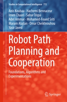 Image for Robot path planning and cooperation: foundations, algorithms and experimentations