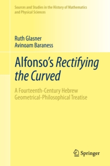 Image for Alfonso's Rectifying the Curved: A Fourteenth-Century Hebrew Geometrical-Philosophical Treatise