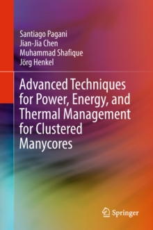 Image for Advanced Techniques for Power, Energy, and Thermal Management for Clustered Manycores
