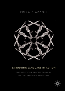 Image for Embodying language in action: the artistry of process drama in second language education