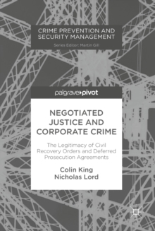 Image for Negotiated justice and corporate crime: the legitimacy of civil recovery orders and deferred prosecution agreements