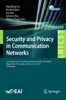 Image for Security and privacy in communication networks: SecureComm 2017 International Workshops, ATCS and SePrIoT, Niagara Falls, ON, Canada, October 22-25, 2017, Proceedings