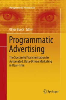 Image for Programmatic Advertising : The Successful Transformation to Automated, Data-Driven Marketing in Real-Time