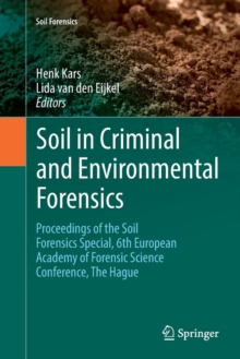 Image for Soil in Criminal and Environmental Forensics : Proceedings of the Soil Forensics Special, 6th European Academy of Forensic Science Conference, The Hague