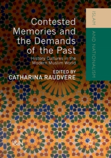 Image for Contested Memories and the Demands of the Past : History Cultures in the Modern Muslim World