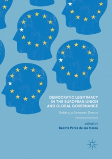 Image for Democratic Legitimacy in the European Union and Global Governance : Building a European Demos