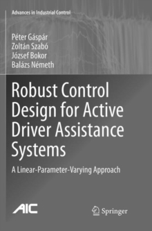 Image for Robust Control Design for Active Driver Assistance Systems : A Linear-Parameter-Varying Approach