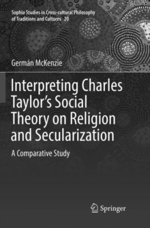 Image for Interpreting Charles Taylor’s Social Theory on Religion and Secularization : A Comparative Study