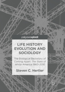 Image for Life History Evolution and Sociology : The Biological Backstory of Coming Apart: The State of White America 1960-2010