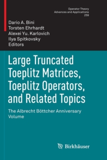 Image for Large Truncated Toeplitz Matrices, Toeplitz Operators, and Related Topics : The Albrecht Boettcher Anniversary Volume