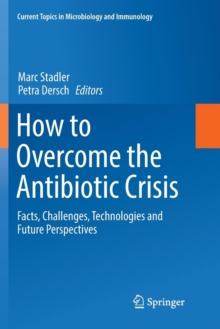 Image for How to overcome the antibiotic crisis  : facts, challenges, technologies and future perspectives