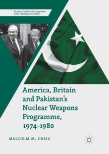 Image for America, Britain and Pakistan's nuclear weapons programme, 1974-1980  : a dream of nightmare proportions
