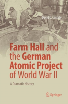 Image for Farm Hall and the German Atomic Project of World War II : A Dramatic History