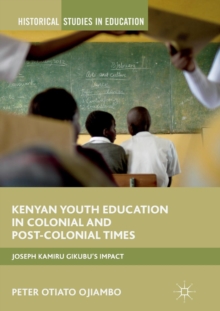 Image for Kenyan Youth Education in Colonial and Post-Colonial Times : Joseph Kamiru Gikubu's Impact