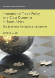 Image for International Trade Policy and Class Dynamics in South Africa : The Economic Partnership Agreement