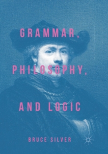 Grammar, Philosophy, and Logic