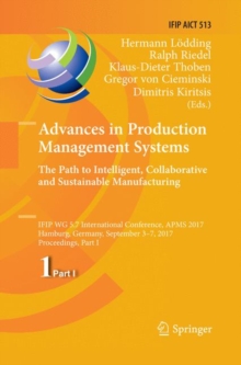 Image for Advances in Production Management Systems. The Path to Intelligent, Collaborative and Sustainable Manufacturing : IFIP WG 5.7 International Conference, APMS 2017, Hamburg, Germany, September 3-7, 2017