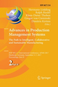 Image for Advances in Production Management Systems. The Path to Intelligent, Collaborative and Sustainable Manufacturing : IFIP WG 5.7 International Conference, APMS 2017, Hamburg, Germany, September 3-7, 2017