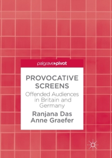 Image for Provocative Screens : Offended Audiences in Britain and Germany