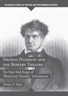 Image for Thomas Hamblin and the Bowery Theatre  : the New York reign of "blood and thunder" melodramas