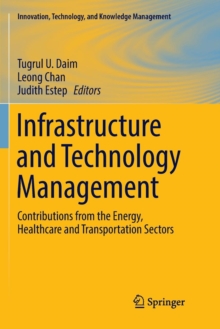 Image for Infrastructure and Technology Management : Contributions from the Energy, Healthcare and Transportation Sectors
