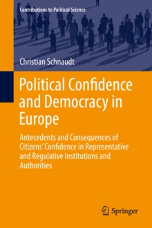 Image for Political Confidence and Democracy in Europe: Antecedents and Consequences of Citizens' Confidence in Representative and Regulative Institutions and Authorities