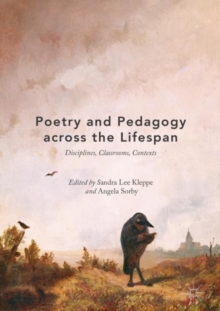 Image for Poetry and pedagogy across the lifespan: disciplines, classrooms, contexts