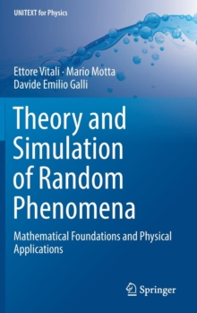 Image for Theory and Simulation of Random Phenomena : Mathematical Foundations and Physical Applications