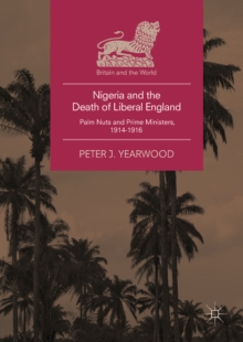 Image for Nigeria and the death of liberal England: palm nuts and prime ministers, 1914-1916