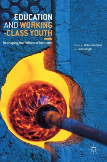 Image for Education and working-class youth  : reshaping the politics of inclusion