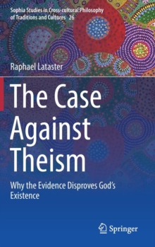 Image for The case against theism  : why the evidence disproves God's existence