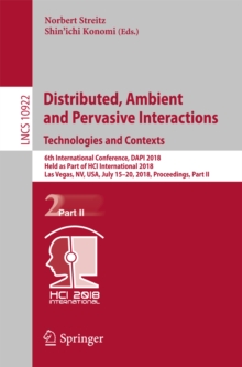 Image for Distributed, ambient and pervasive interactions: technologies and contexts : 6th International Conference, DAPI 2018, held as part of HCI International 2018, Las Vegas, NV, USA, July 15-20, 2018, Proceedings.