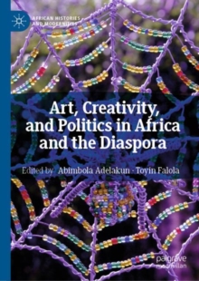 Image for Art, Creativity, and Politics in Africa and the Diaspora