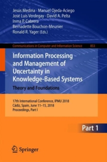 Image for Information Processing and Management of Uncertainty in Knowledge-Based Systems. Theory and Foundations : 17th International Conference, IPMU 2018, Cadiz, Spain, June 11-15, 2018, Proceedings, Part I