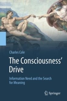 Image for The Consciousness' Drive: Information Need and the Search for Meaning