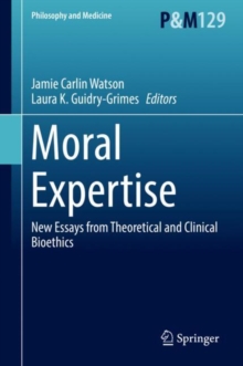 Image for Moral Expertise: New Essays from Theoretical and Clinical Bioethics