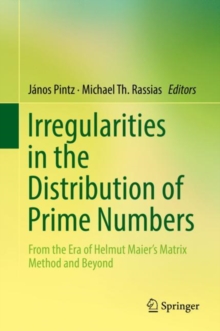 Image for Irregularities in the distribution of prime numbers: from the era of Helmut Maier's matrix method and beyond